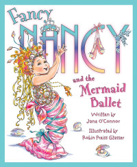 Image of Fancy nancy and the mermaid ballet