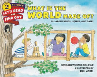 Image of What is the world made of?: all about solids, liquid, and gases.