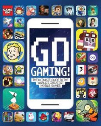 Image of Go gaming! : the ultimate guide to the world's greatest mobile games