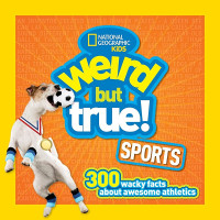 Image of Weird but true sports: 300 wacky facts about awesome athletics