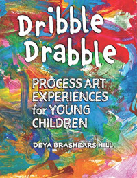 Image of Dribble drabble: process art experiences for young children