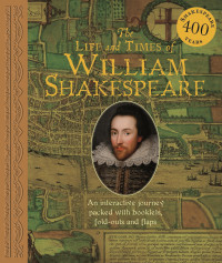 Image of The life and time of william shakespeare: recollection of his years and works, done in april, the yeere of oure lord 1613, upon the eve of his departure, from london to retirement in stratford-upon-avon