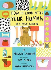Image of How to look after your human: a dog's guide