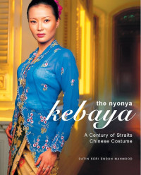 Image of The nyonya kebaya: a century of straits chinese costume