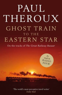 Image of Ghost train to the eastern star: on the tracks of the great railway bazaar