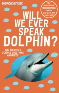 Image of Will we ever speak dolphin?: and 130 other science questions answered