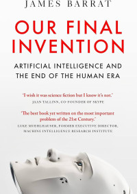 Image of ﻿Our final invention: artificial intelegence and the end of human era