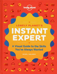 Image of Lonely planet's instant expert: a visual guide to the skills you've always wanted