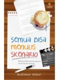 Image of Semua bisa menulis skenario: panduan teknik menulis skenario untuk film dan sinetron