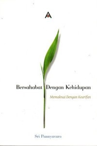 Image of Bersahabat dengan kehidupan: memaknai dengan kearifan
