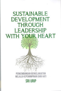 Image of Sustainable development through leadership with your heart = perkembangan berkelanjutan melalui kepemimpinan dari hati