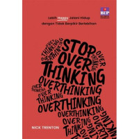 Image of Stop overthinking: lebih happy jalani hidup dengan tidak berpikir berlebihan = stop overthinking: 23 techniques to relieve stress, stop negative spirals, declutter your mind, and focus on the present