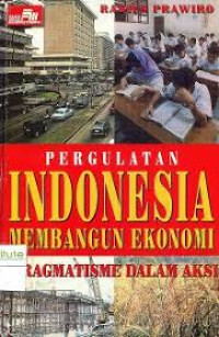 Image of Pergulatan indonesia membangun ekonomi: pragmatisme dalam aksi
