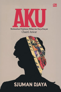 Image of Aku: berdasarkan perjalanan hidup chairil anwar
